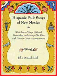Cover image for Hispanic Folk Songs of New Mexico: With Selected Songs Collected, Transcribed, and Arranged for Voice with Piano or Guitar Accompaniment