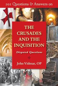 Cover image for 101 Questions & Answers on the Crusades and the Inquisition: Disputed Questions