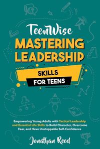 Cover image for Mastering Leadership Skills for Teens