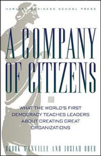 Cover image for A Company of Citizens: What the World's First Democracy Teaches Leaders About Creating Great Organizations