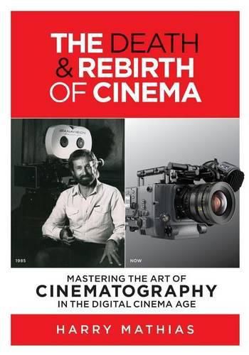 Cover image for The Death & Rebirth of Cinema: Mastering the Art of Cinematography in the Digital Cinema Age