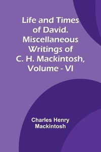Cover image for Life and Times of David. Miscellaneous Writings of C. H. Mackintosh, vol. VI
