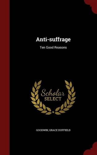 Cover image for Anti-Suffrage: Ten Good Reasons