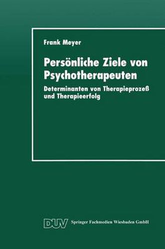 Cover image for Persoenliche Ziele Von Psychotherapeuten: Determinanten Von Therapieprozess Und Therapieerfolg