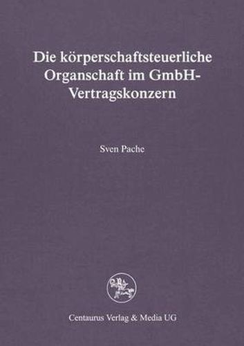 Cover image for Die Koerperschaftsteuerliche Organschaft Im Gmbh-Vertragskonzern