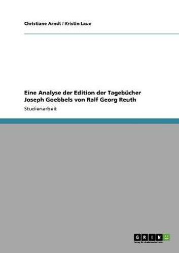 Cover image for Eine Analyse der Edition der Tagebucher Joseph Goebbels von Ralf Georg Reuth