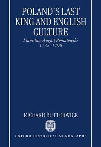 Poland's Last King and English Culture: Stanislaw August Poniatowski, 1732-98