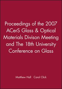 Cover image for Proceedings of the 2007 ACerS Glass & Optical Materials Divison Meeting and the 18th University Conference on Glass