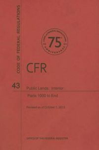 Cover image for Code of Federal Regulations Title 43, Public Lands: Interior, Parts 1000end, 2013