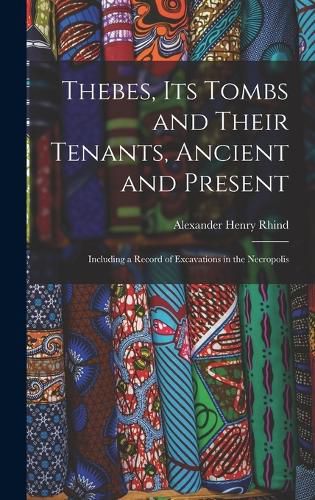 Cover image for Thebes, Its Tombs and Their Tenants, Ancient and Present