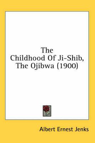 Cover image for The Childhood of Ji-Shib, the Ojibwa (1900)