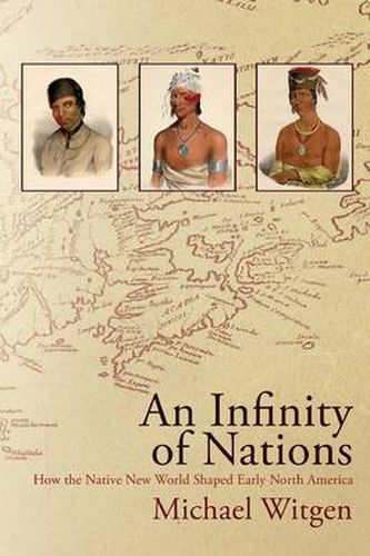 Cover image for An Infinity of Nations: How the Native New World Shaped Early North America