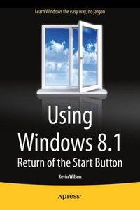Cover image for Using Windows 8.1: Return of the Start Button