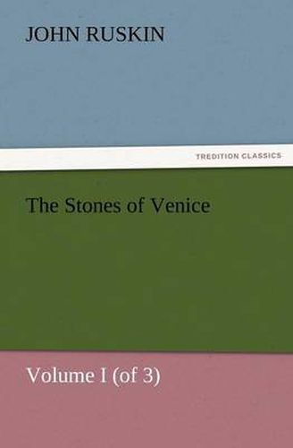 Cover image for The Stones of Venice, Volume I (of 3)