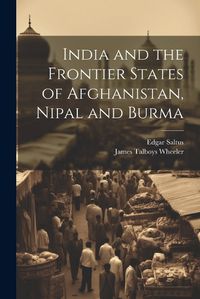 Cover image for India and the Frontier States of Afghanistan, Nipal and Burma