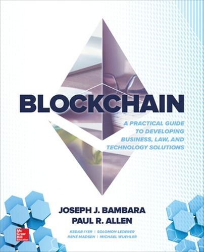 Cover image for Blockchain: A Practical Guide to Developing Business, Law, and Technology Solutions