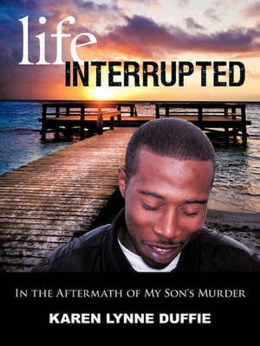 Cover image for Life Interrupted: In the Aftermath of My Son's Murder