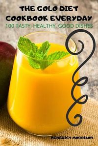 Cover image for The Golo Diet Cookbook Everyday: 100 Tasty, Healthy, Good Dishes