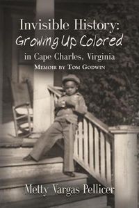 Cover image for Invisible History: Growing Up Colored in Cape Charles, Virginia