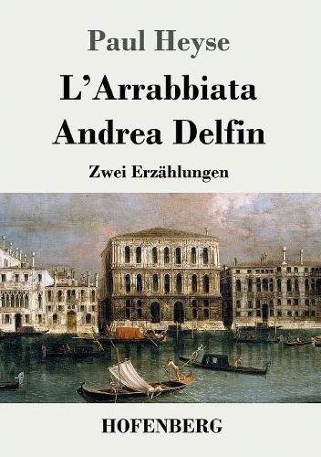 L'Arrabbiata / Andrea Delfin: Zwei Erzahlungen