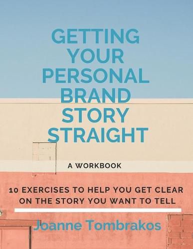 Cover image for Getting Your Personal Brand Story Straight: ten exercises to help you get clear on the story you want to tell