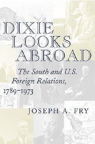 Cover image for Dixie Looks Abroad: The South and U.S. Foreign Relations, 1789-1973