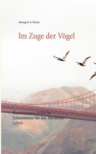 Cover image for Im Zuge der Voegel: Sozialwissenschaftliche Erkenntnisse fur das Abenteuer Leben