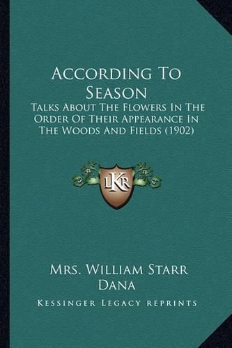 According to Season: Talks about the Flowers in the Order of Their Appearance in the Woods and Fields (1902)