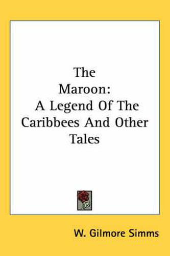 Cover image for The Maroon: A Legend of the Caribbees and Other Tales