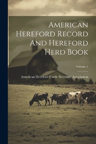 Cover image for American Hereford Record And Hereford Herd Book; Volume 1