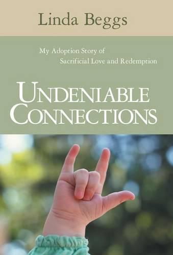 Cover image for Undeniable Connections: My Adoption Story of Sacrificial Love and Redemption