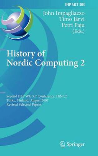 Cover image for History of Nordic Computing 2: Second IFIP WG 9.7 Conference, HiNC 2, Turku, Finland, August 21-23, 2007, Revised Selected Papers