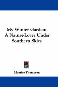 Cover image for My Winter Garden: A Nature-Lover Under Southern Skies