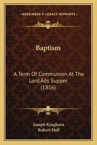 Cover image for Baptism: A Term of Communion at the Lordacentsa -A Centss Supper (1816)