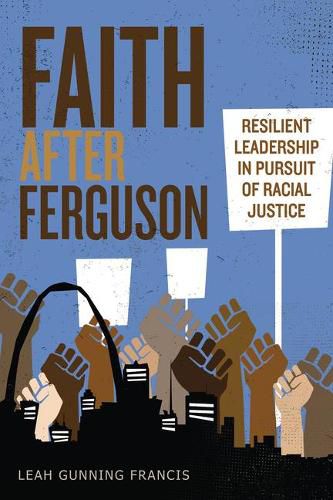 Cover image for Faith After Ferguson: Resilient Leadership in Pursuit of Racial Justice