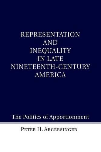 Cover image for Representation and Inequality in Late Nineteenth-Century America: The Politics of Apportionment