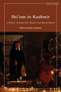 Cover image for Shi'ism in Kashmir: A History of Sunni-Shia Rivalry and Reconciliation