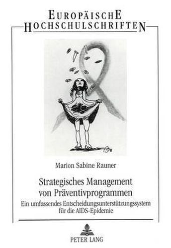 Cover image for Strategisches Management Von Praeventivprogrammen: Ein Umfassendes Entscheidungsunterstuetzungssystem Fuer Die AIDS-Epidemie