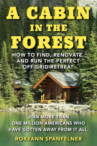 Cover image for A Cabin in The Forest: How to Find, Renovate, and Run The Perfect Off-Grid Retreat