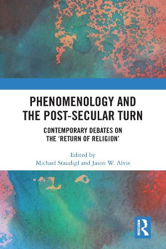 Cover image for Phenomenology and the Post-Secular Turn: Contemporary Debates on the 'Return of Religion