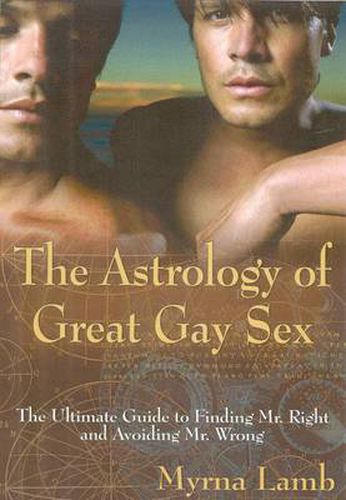 Cover image for Astrology of Great Gay Sex: The Ultimate Guide to Finding Mr. Right and Avoiding Mr. Wrong