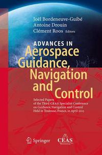 Cover image for Advances in Aerospace Guidance, Navigation and Control: Selected Papers of the Third CEAS Specialist Conference on Guidance, Navigation and Control held in Toulouse