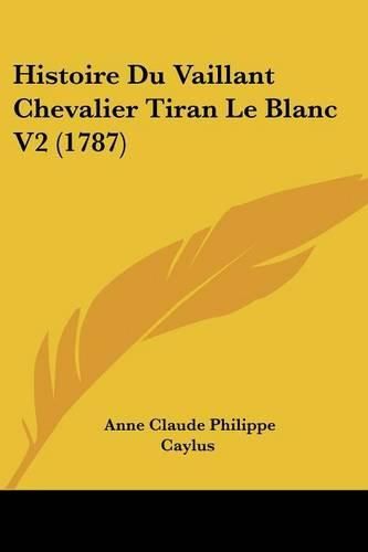 Cover image for Histoire Du Vaillant Chevalier Tiran Le Blanc V2 (1787)