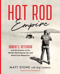 Cover image for Hot Rod Empire: Robert E. Petersen and the Creation of the World's Most Popular Car and Motorcycle Magazines