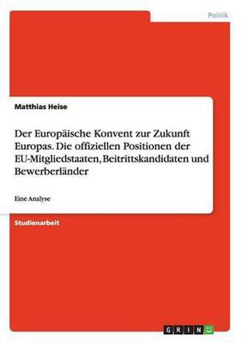 Cover image for Der Europaische Konvent Zur Zukunft Europas. Die Offiziellen Positionen Der Eu-Mitgliedstaaten, Beitrittskandidaten Und Bewerberlander