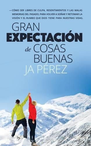 Cover image for Gran Expectacion de Cosas Buenas: Como ser libres de culpa, resentimientos y las malas memorias del pasado, para volver a sonar y retomar la vision y el rumbo que Dios tiene para nuestras vidas.