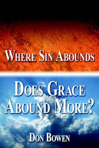 Cover image for Where Sin Abounds: Does Grace Abound More?