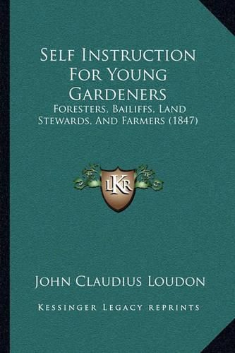 Self Instruction for Young Gardeners: Foresters, Bailiffs, Land Stewards, and Farmers (1847)