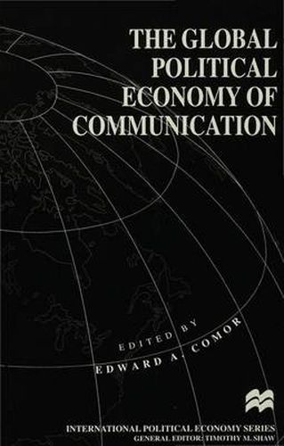 Cover image for The Global Political Economy of Communication: Hegemony, Telecommunication and the Information Economy