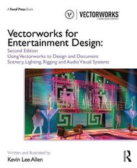 Cover image for Vectorworks for Entertainment Design: Using Vectorworks to Design and Document Scenery, Lighting, Rigging and Audio Visual Systems